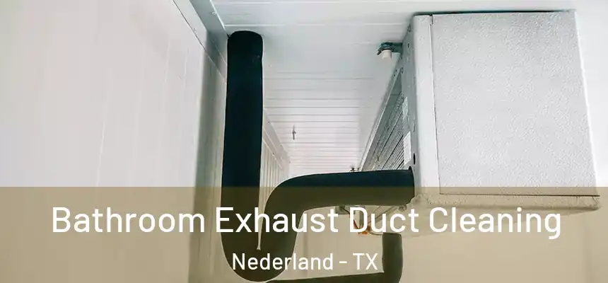  Bathroom Exhaust Duct Cleaning Nederland - TX