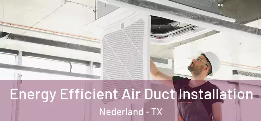  Energy Efficient Air Duct Installation Nederland - TX