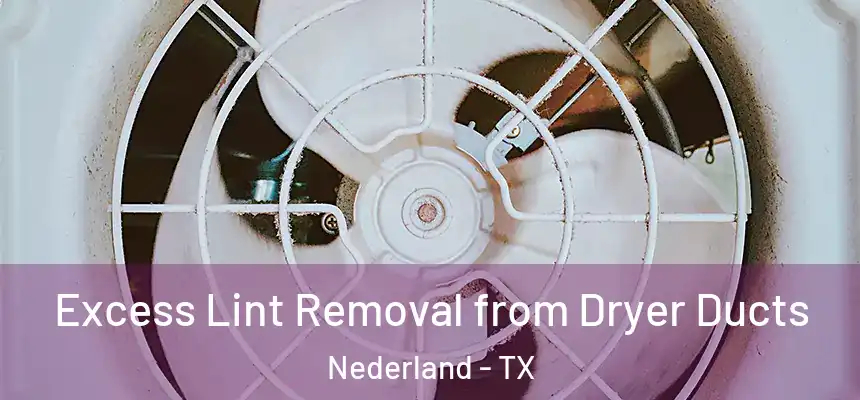  Excess Lint Removal from Dryer Ducts Nederland - TX