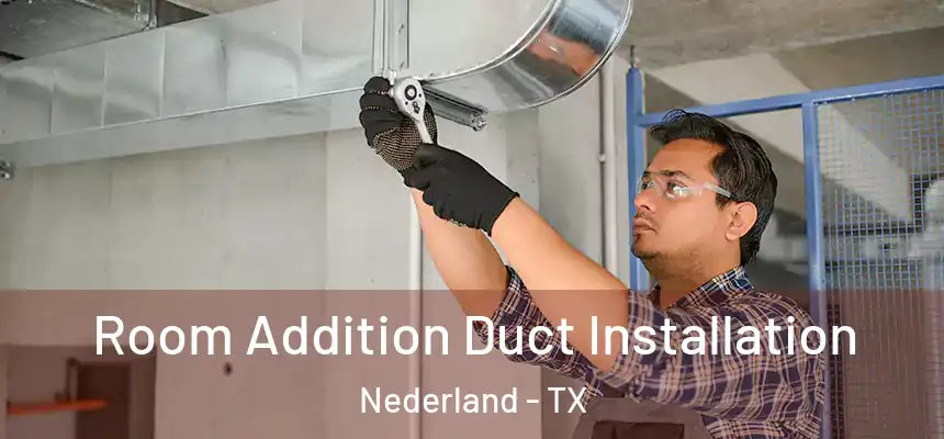  Room Addition Duct Installation Nederland - TX